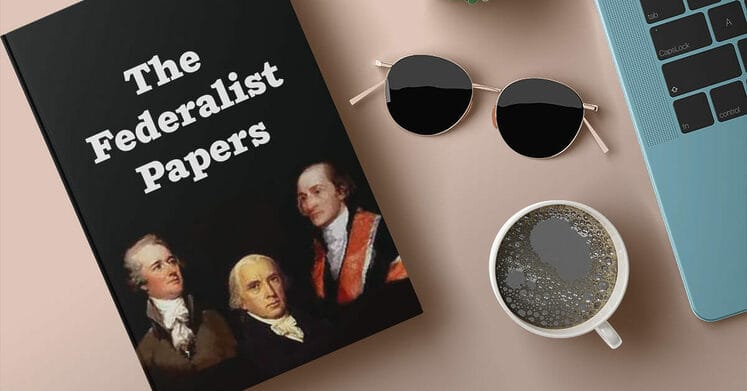 How and Why the Federalist Papers Matter Today