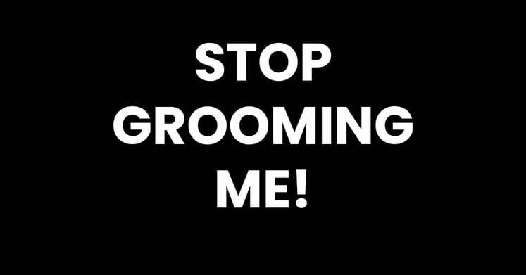 Stop Grooming Me
