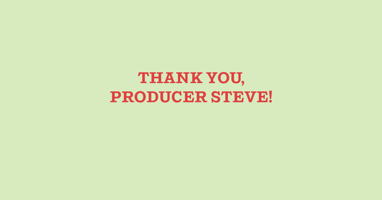 Thank You Producer Steve
