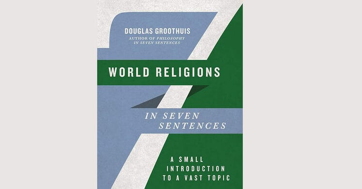 Christian apologist Dr. Douglas Groothuis discusses his latest book World Religions in Seven Sentences: A Small Introduction to a Vast Topic.